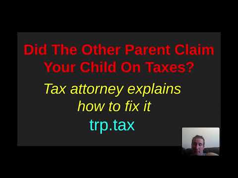 Did The Other Parent Claim Your Child On Taxes? How To Fix It, Explained by a Tax Attorney