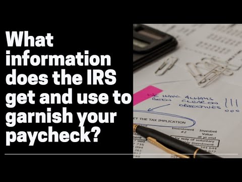 What information does the IRS get and use to garnish your paycheck?