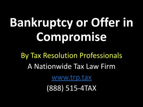 Bankruptcy or Offer In Compromise: Factors To Consider