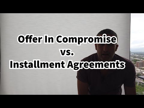 Offer In Compromise vs Installment Agreement - What You Need To Know