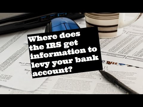 Where does the IRS get information to levy your bank account? What info do they use?
