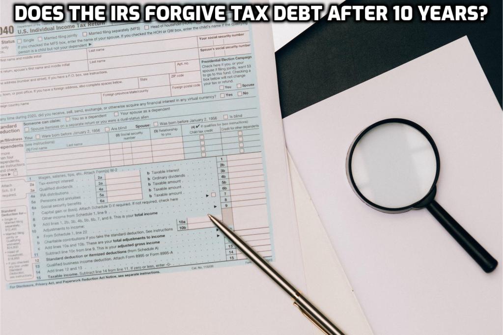 does-the-irs-forgive-tax-debt-after-10-years-sort-of